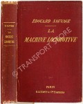 Book cover of La Machine Locomotive - Manuel pratique donnant la description des organes et du fonctionnnement de la locomotive à l'usage des méacaniciens et des chaffeurs by SAUVAGE, Édouard 